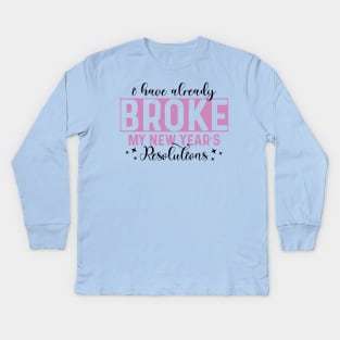 I Have Already Broke My New Year's Resolutions Kids Long Sleeve T-Shirt